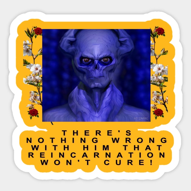 There's nothing wrong with him that reincarnation won't cure! in Blue Sticker by Kroot's Alley